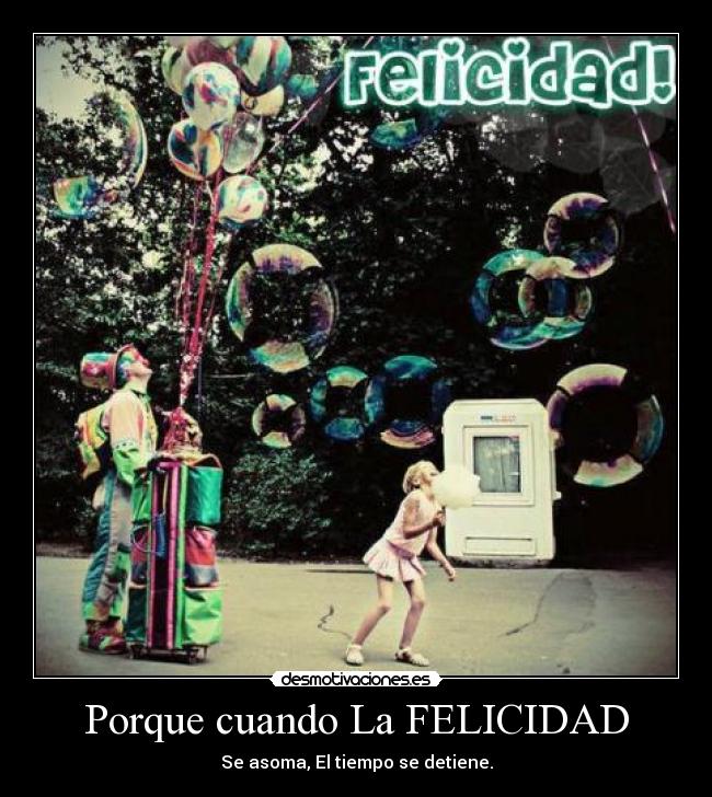 Porque cuando La FELICIDAD -