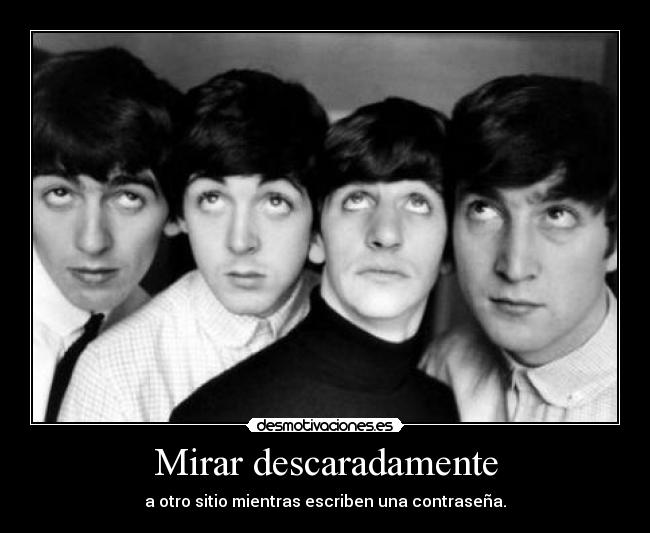 Mirar descaradamente - a otro sitio mientras escriben una contraseña.