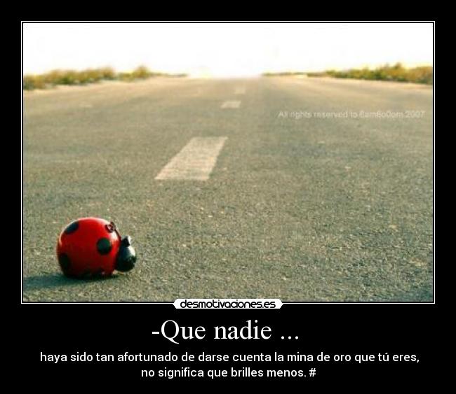 -Que nadie ... -