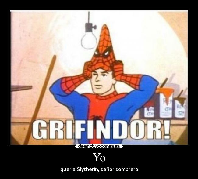 Yo - queria Slytherin, señor sombrero