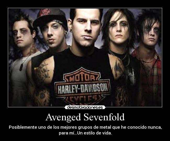 Avenged Sevenfold - Posiblemente uno de los mejores grupos de metal que he conocido nunca,
para mí...Un estilo de vida.