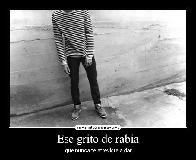 Ese grito de rabia -