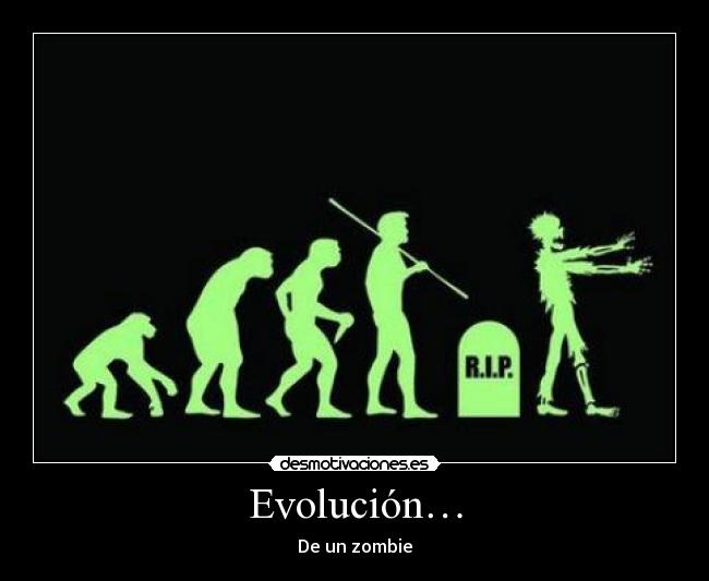 Evolución… - De un zombie