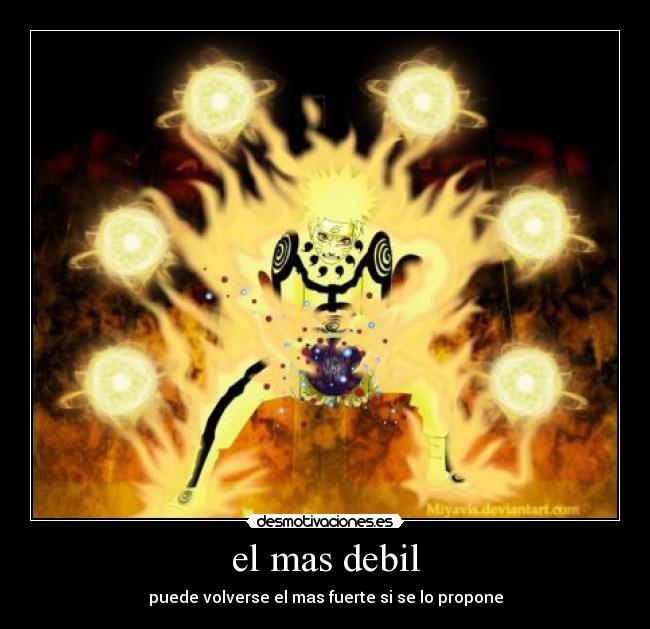 el mas debil - puede volverse el mas fuerte si se lo propone