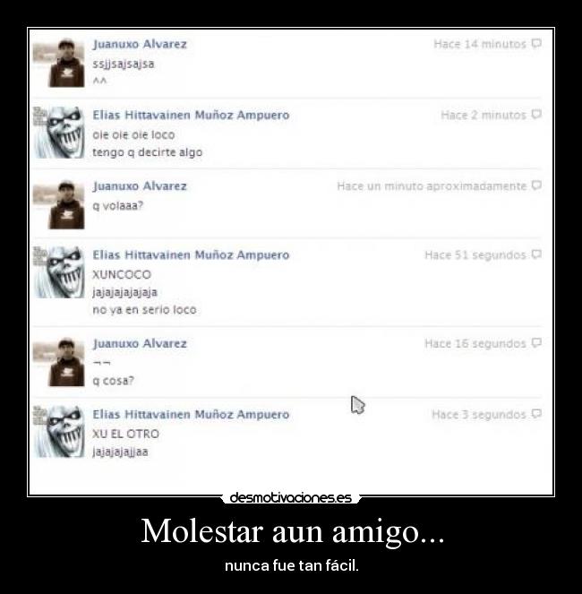 Molestar aun amigo... - nunca fue tan fácil.