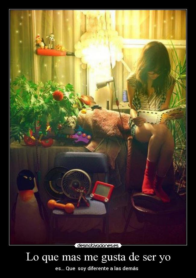 Lo que mas me gusta de ser yo - es... Que soy diferente a las demás ♥