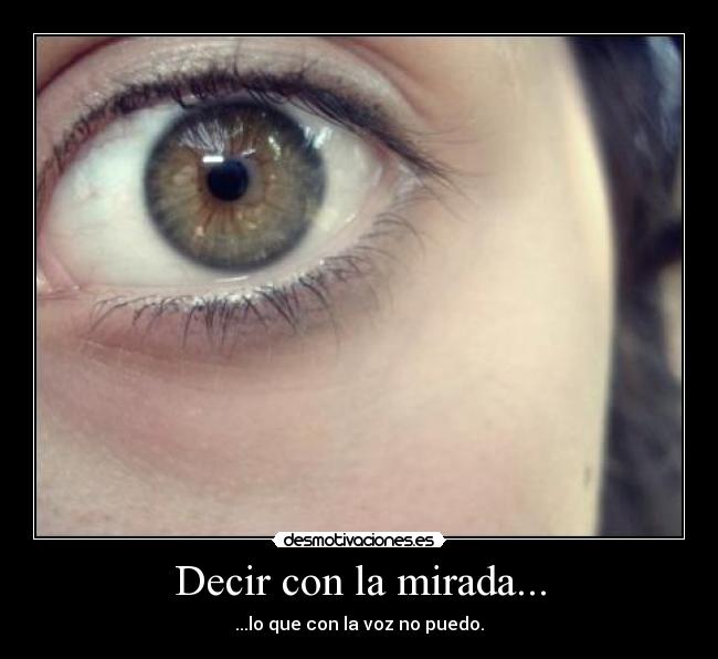 Decir con la mirada... -