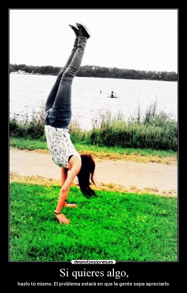 Si quieres algo, -