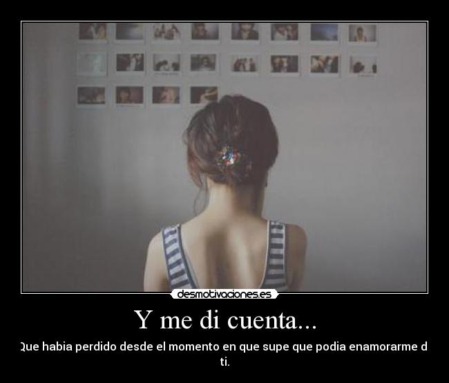 Y me di cuenta... -