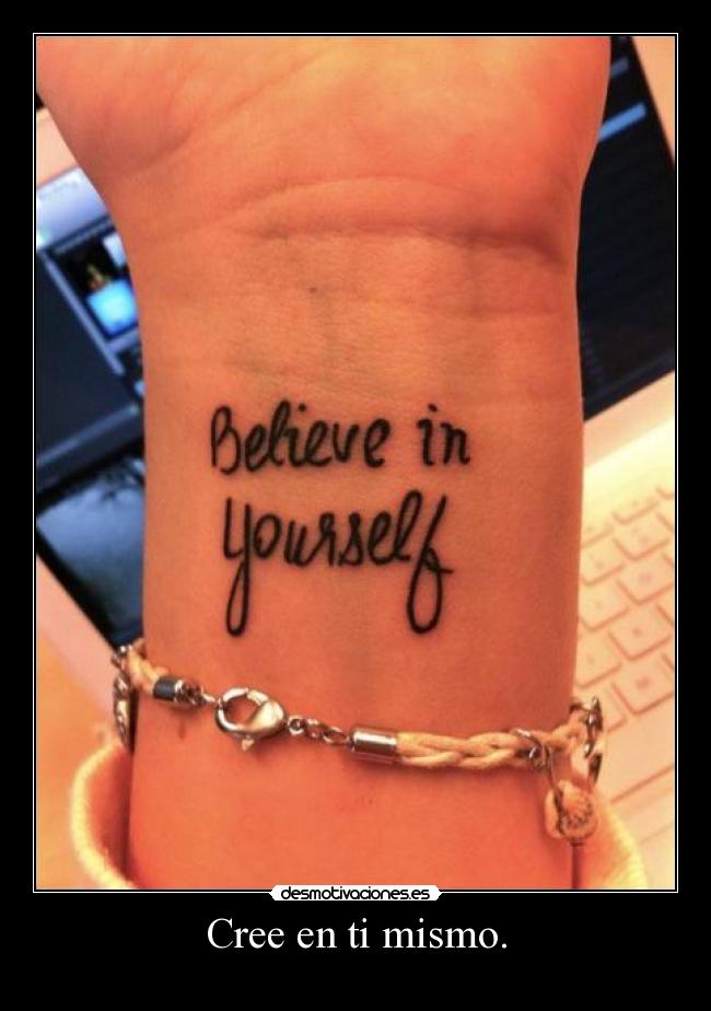 Cree en ti mismo. - 