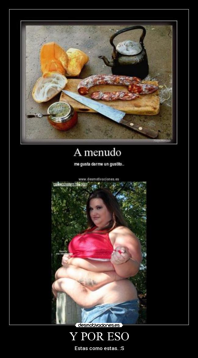 Y POR ESO - Estas como estas. :S