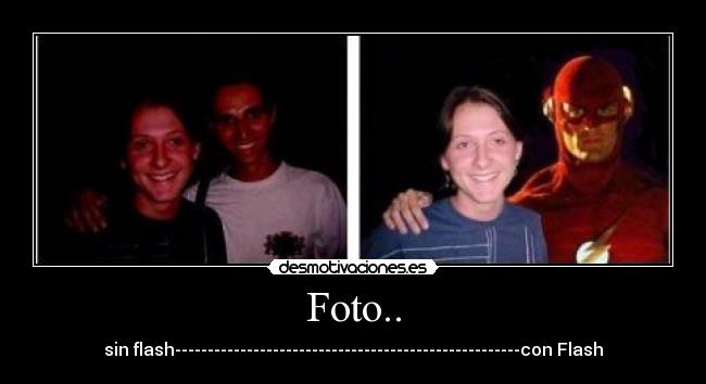 Foto.. - sin flash-----------------------------------------------------con Flash