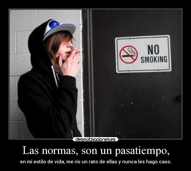 Las normas, son un pasatiempo, - 