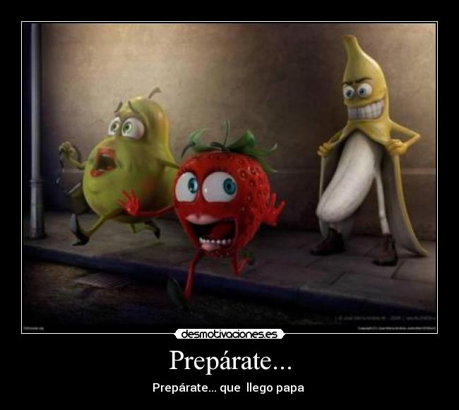 Prepárate... - Prepárate... que llego papa