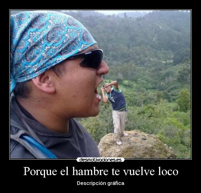 carteles porque hambre vuelve loco decripcion grafica efectos imagen desmotivaciones