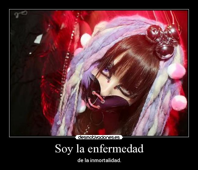 Soy la enfermedad -