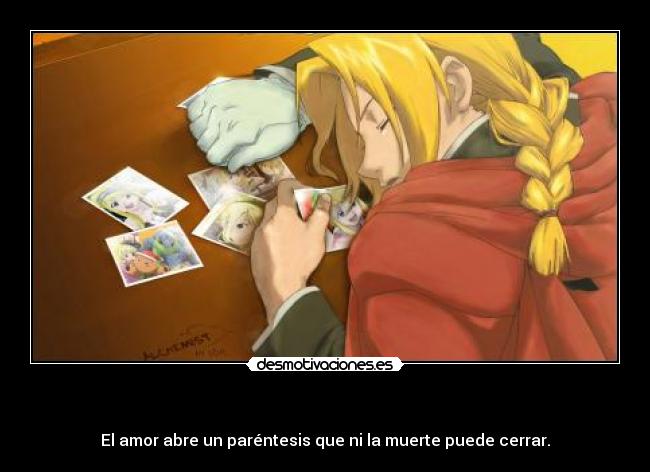 - El amor abre un paréntesis que ni la muerte puede cerrar.