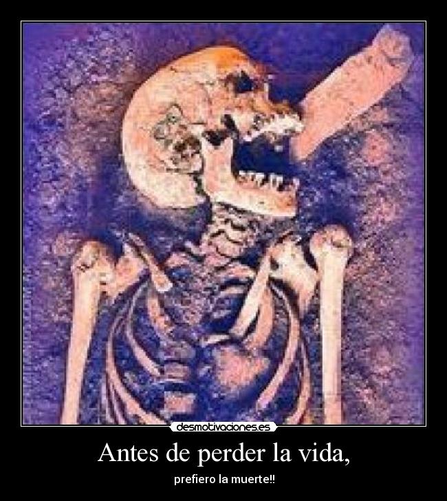 Antes de perder la vida, - 