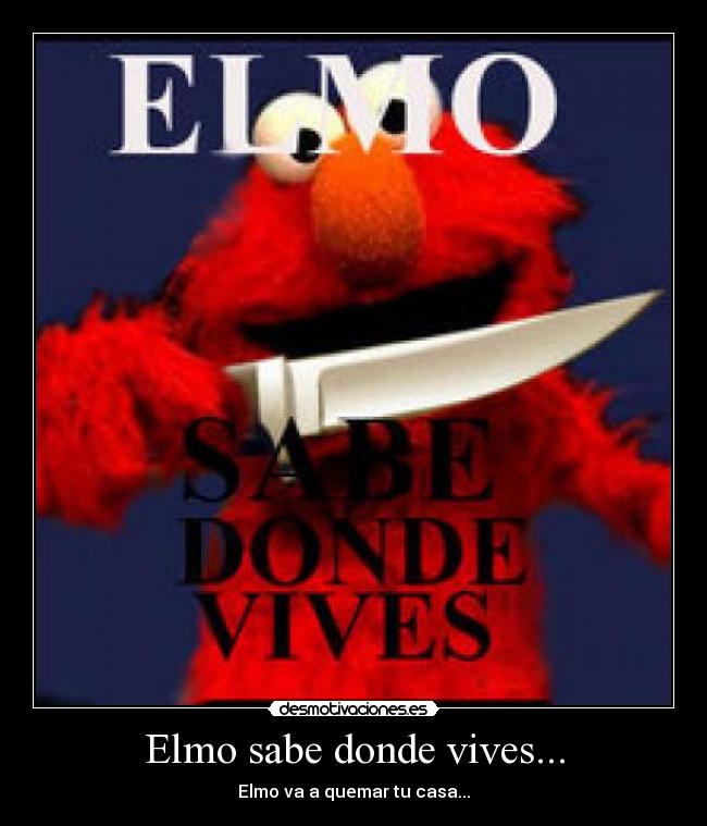 Elmo sabe donde vives... - Elmo va a quemar tu casa...