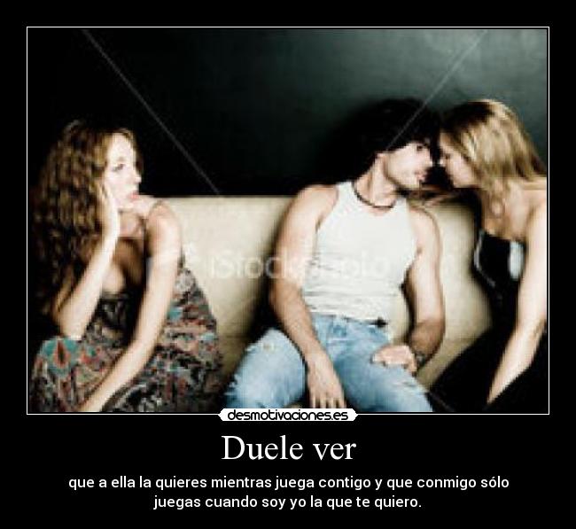Duele ver -