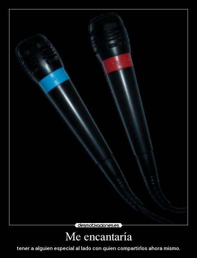 Me encantaría - tener a alguien especial al lado con quien compartirlos ahora mismo.
