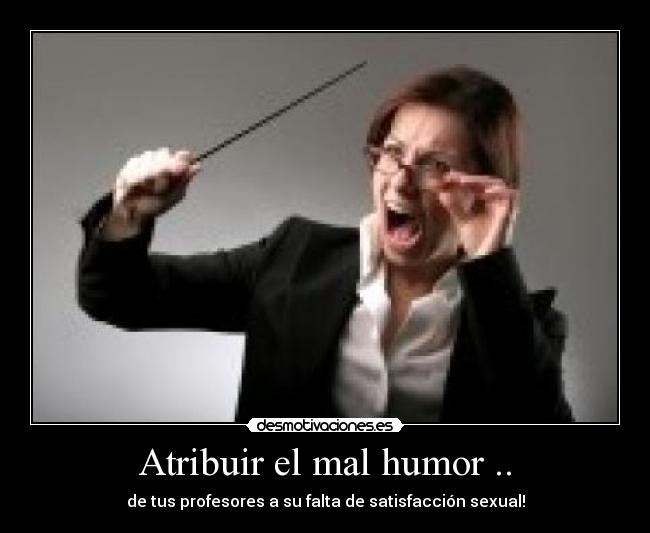 Atribuir el mal humor .. - 