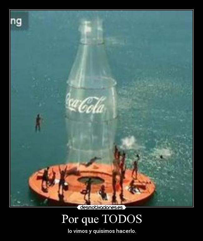 Por que TODOS - lo vimos y quisimos hacerlo.