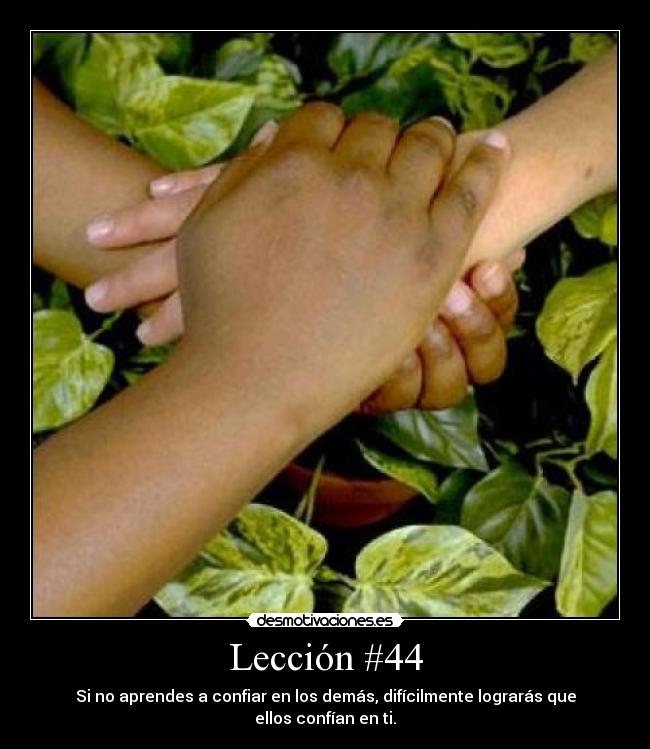 Lección #44 - Si no aprendes a confiar en los demás, difícilmente lograrás que ellos confían en ti.