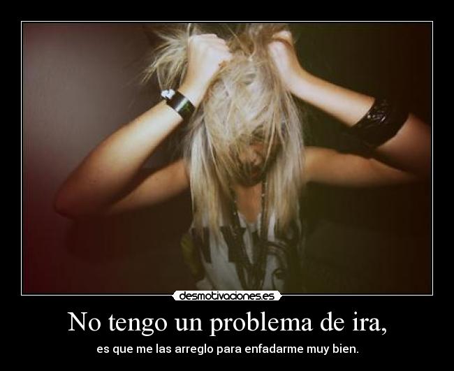 No tengo un problema de ira, -