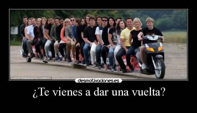 ¿Te vienes a dar una vuelta? -