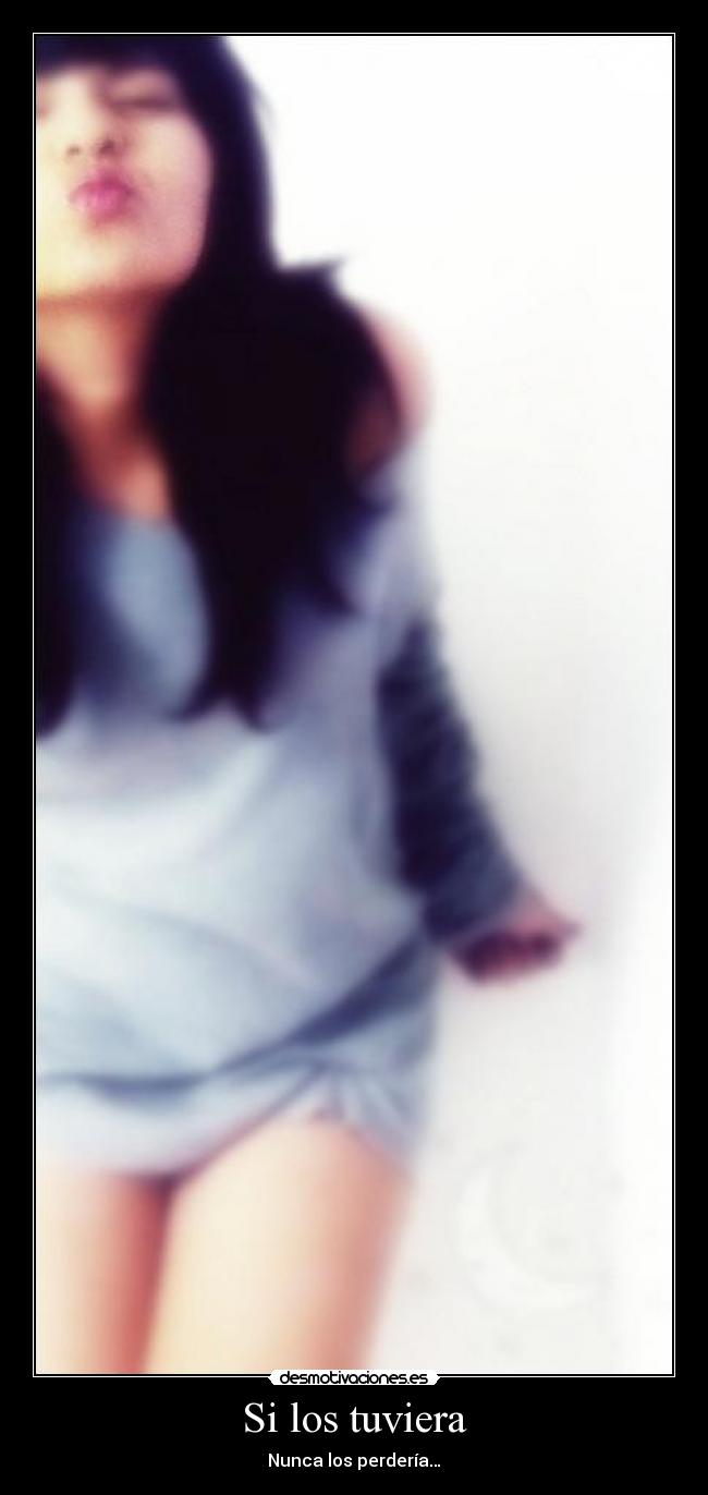 Si los tuviera -