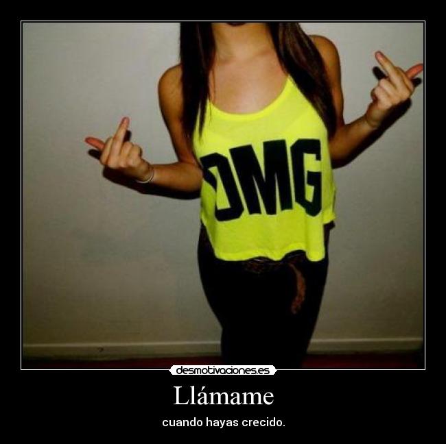 Llámame - cuando hayas crecido.