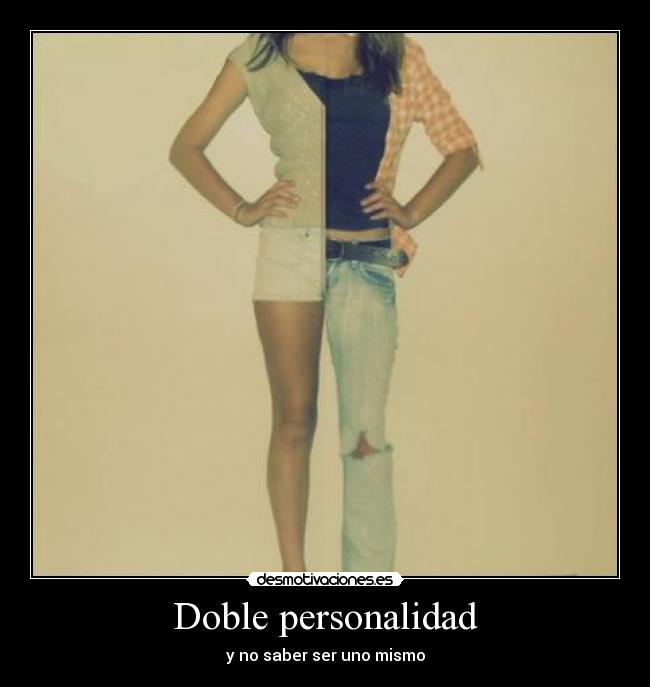 Doble personalidad - y no saber ser uno mismo