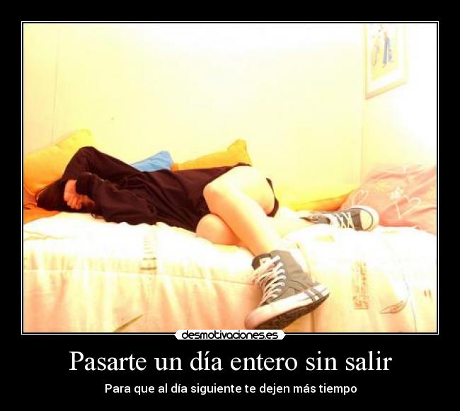 Pasarte un día entero sin salir -