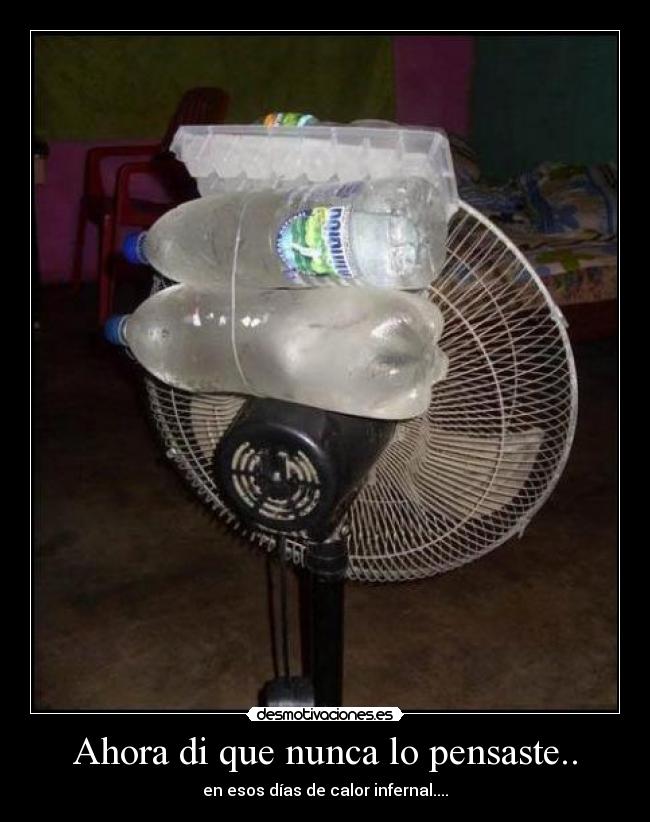 Ahora di que nunca lo pensaste.. - en esos días de calor infernal....