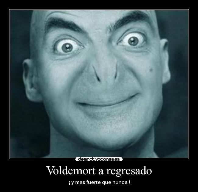 Voldemort a regresado - ¡ y mas fuerte que nunca !
