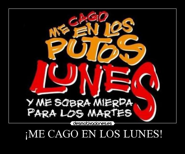 ¡ME CAGO EN LOS LUNES! -