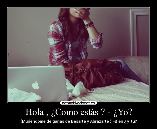 Hola , ¿Como estás ? - ¿Yo? -