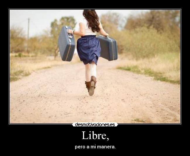 Libre, - pero a mi manera.
