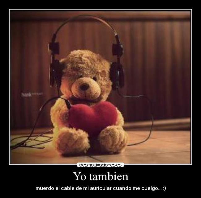 Yo tambien - muerdo el cable de mi auricular cuando me cuelgo... :)