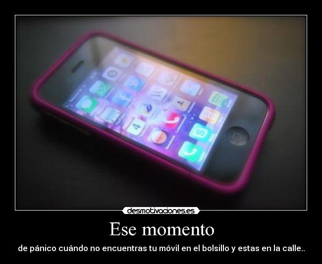 Ese momento - de pánico cuándo no encuentras tu móvil en el bolsillo y estas en la calle..