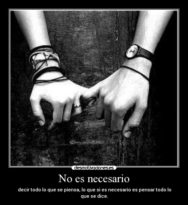 No es necesario - decir todo lo que se piensa, lo que si es necesario es pensar todo lo que se dice.