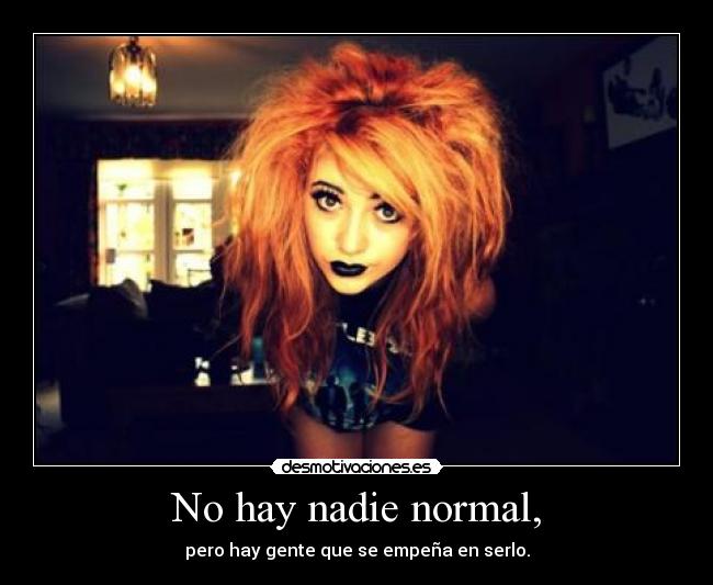 No hay nadie normal, - 