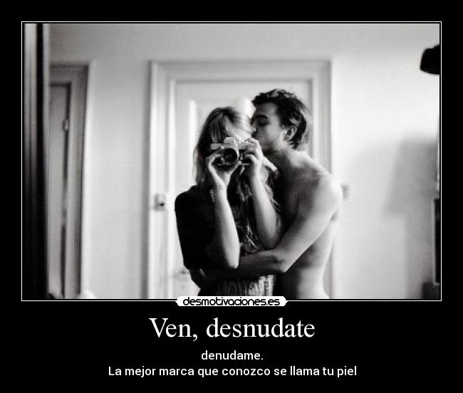 Ven, desnudate -