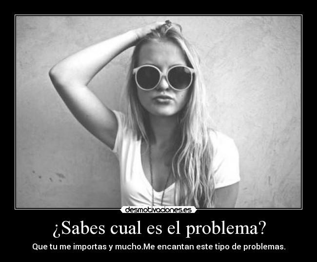 ¿Sabes cual es el problema? - 