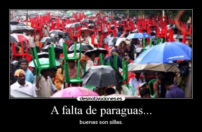 A falta de paraguas... - buenas son sillas.