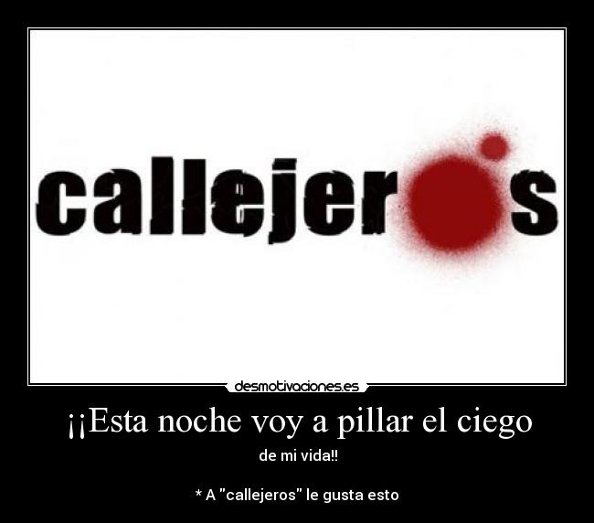 ¡¡Esta noche voy a pillar el ciego -