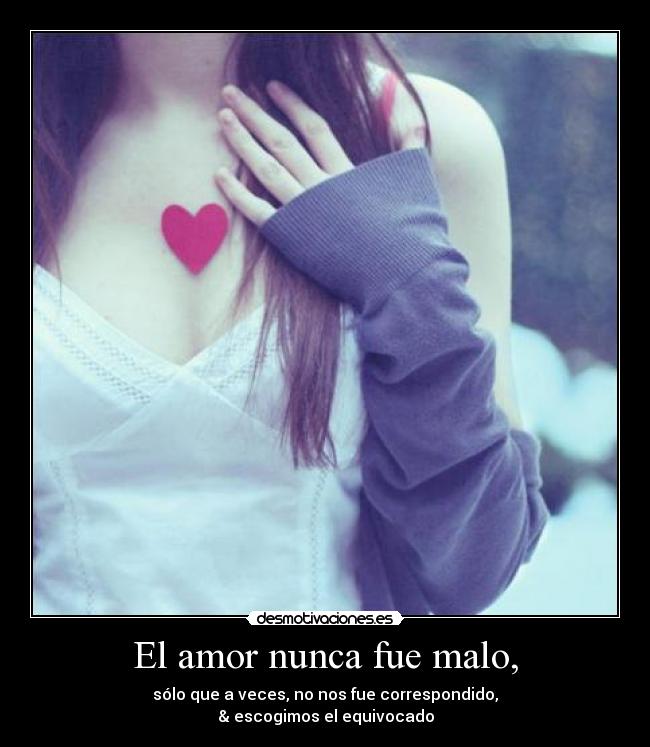 El amor nunca fue malo, - 