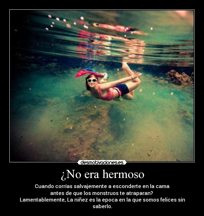 ¿No era hermoso -