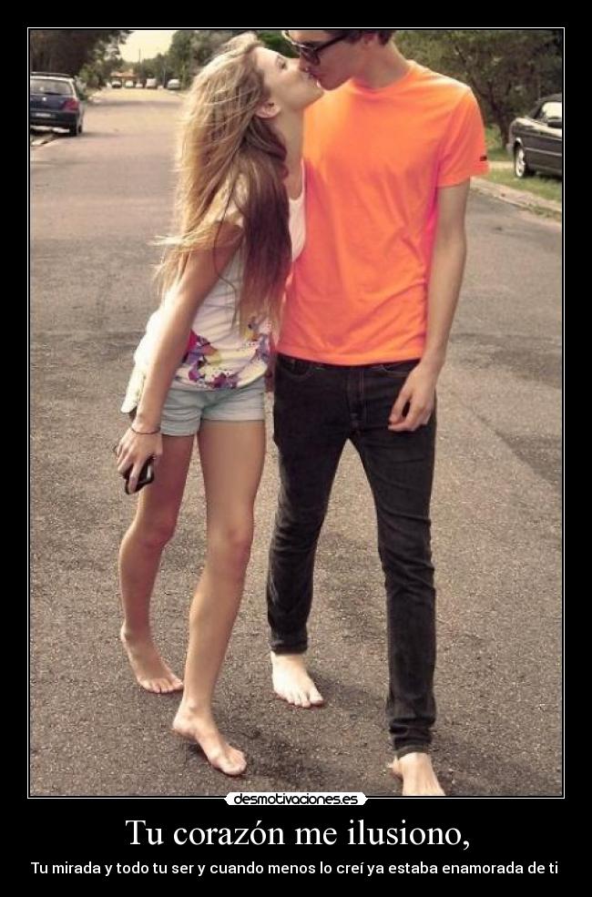 Tu corazón me ilusiono, -